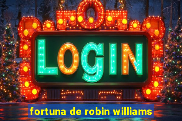 fortuna de robin williams